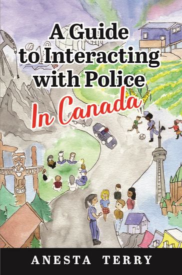 A Guide to Interacting with Police: In Canada - Anesta Terry
