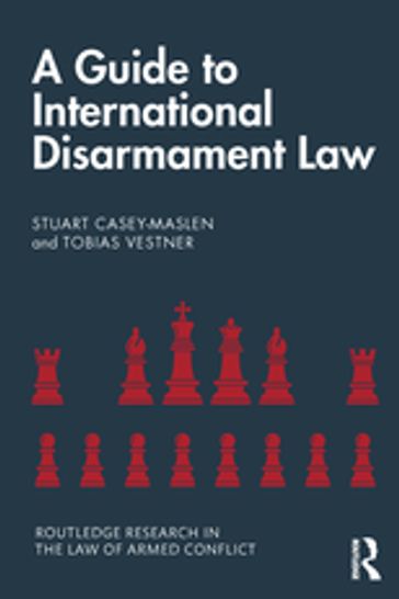 A Guide to International Disarmament Law - Stuart Casey-Maslen - Tobias Vestner