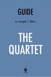 Guide to Joseph J. Ellis s The Quartet by Instaread