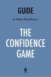 Guide to Maria Konnikova s The Confidence Game by Instaread