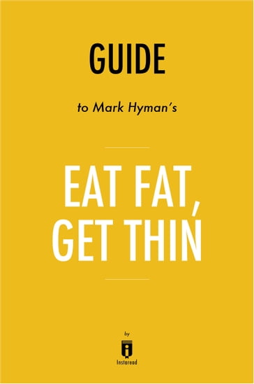 Guide to Mark Hyman's, MD Eat Fat, Get Thin by Instaread - Instaread