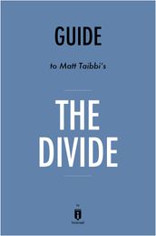 Guide to Matt Taibbi s The Divide by Instaread