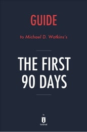 Guide to Michael D. Watkins s The First 90 Days by Instaread