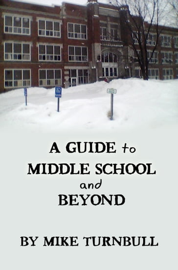 A Guide to Middle School and Beyond - Michael Turnbull