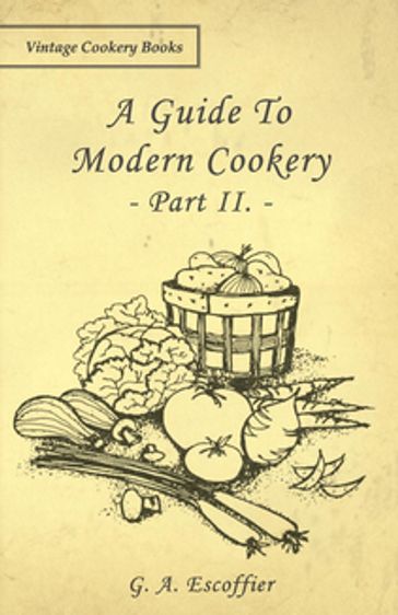 A Guide to Modern Cookery - Part II. - G. A. Escoffier