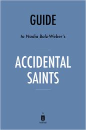Guide to Nadia Bolz-Weber s Accidental Saints by Instaread