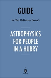 Guide to Neil deGrasse Tyson s Astrophysics for People in a Hurry by Instaread