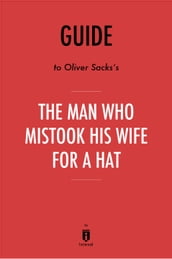 Guide to Oliver Sacks s The Man Who Mistook His Wife for a Hat by Instaread