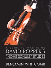 A Guide to Practicing David Popper S  Hohe Schule  Etudes