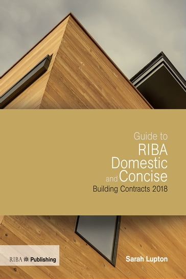 Guide to RIBA Domestic and Concise Building Contracts 2018 - Sarah Lupton