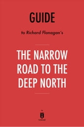 Guide to Richard Flanagan s The Narrow Road to the Deep North by Instaread