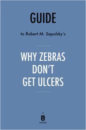 Guide to Robert M. Sapolsky s Why Zebras Don t Get Ulcers by Instaread