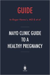 Guide to Rogers Harms s, MD & et al Mayo Clinic Guide to a Healthy Pregnancy