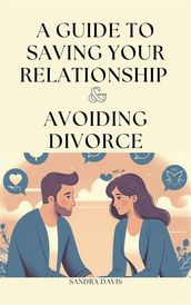 A Guide to Saving Your Relationship and Avoiding Divorce