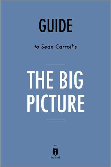 Guide to Sean Carroll's The Big Picture by Instaread - Instaread