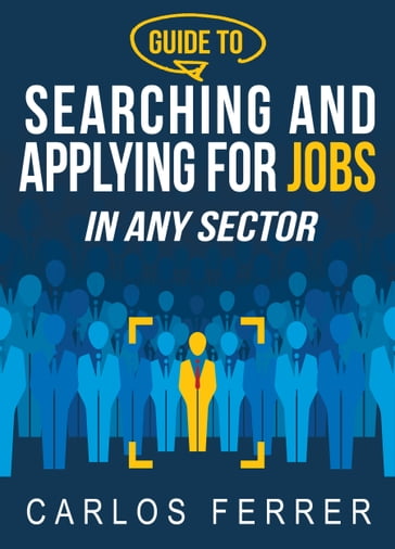 Guide to Searching and Applying for Jobs in Any Sector - Carlos Ferrer