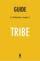 Guide to Sebastian Junger s Tribe by Instaread