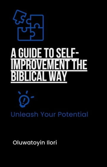 A Guide to Self-Improvement the biblical way - Oluwatoyin Ilori