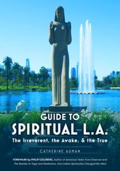 Guide to Spiritual L.A.: The Irreverent, the Awake, and the True