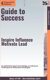 Guide to Success  Inspire, Influence, Motivate, Lead