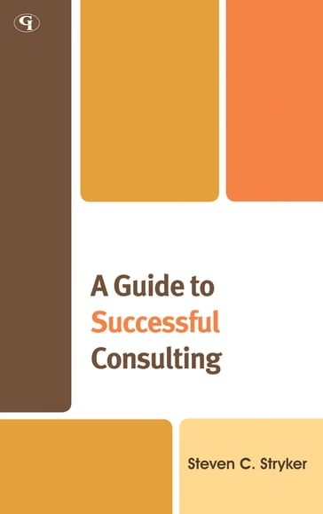 A Guide to Successful Consulting - Steven C. Stryker