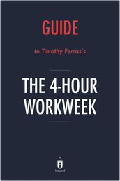 Guide to Timothy Ferriss s The 4-Hour Workweek by Instaread