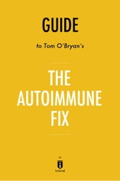 Guide to Tom O Bryan s The Autoimmune Fix by Instaread
