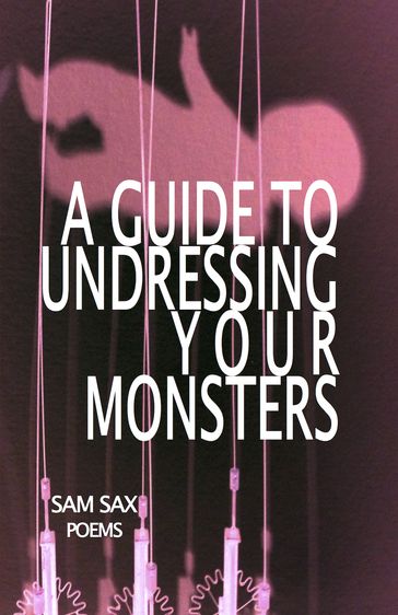 A Guide to Undressing Your Monsters - Sam Sax
