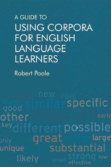Guide to Using Corpora for English Language Learners - Robert Poole