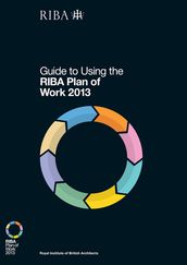 Guide to Using the RIBA Plan of Work 2013