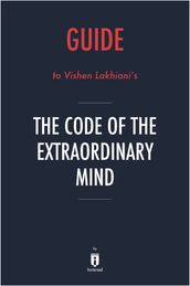 Guide to Vishen Lakhiani s The Code of the Extraordinary Mind by Instaread