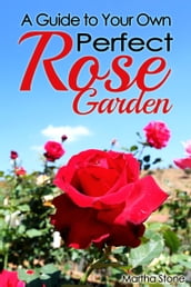 A Guide to Your Own Perfect Rose Garden