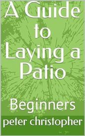 A Guide to laying a Patio, for Beginners