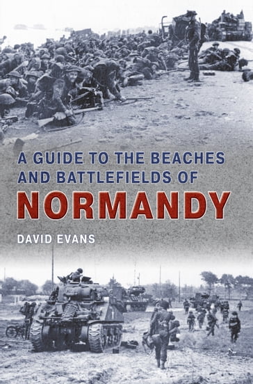 A Guide to the Beaches and Battlefields of Normandy - David Evans