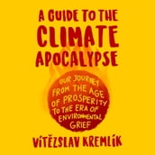 Guide to the Climate Apocalypse, A