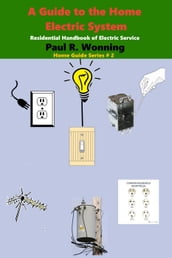 A Guide to the Home Electric System