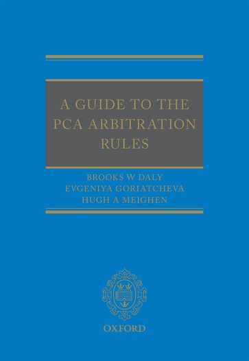 A Guide to the PCA Arbitration Rules - Brooks Daly - Evgeniya Goriatcheva - Hugh Meighen