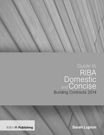 Guide to the RIBA Domestic and Concise Building Contracts 2014 - Sarah Lupton