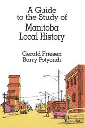 A Guide to the Study of Manitoba Local History