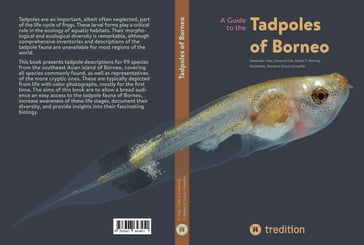 A Guide to the Tadpoles of Borneo - Alexander Haas - Indraneil Das - Stefan T. Hertwig - Pia Bublies - Reinhard Schulz-Schaeffer
