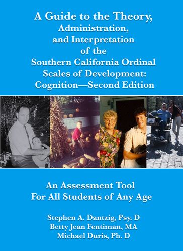 A Guide to the Theory, Administration and Interpretation of the Southern California Scales of Development Scales of Cognition Second Edition - Stephen Dantzig