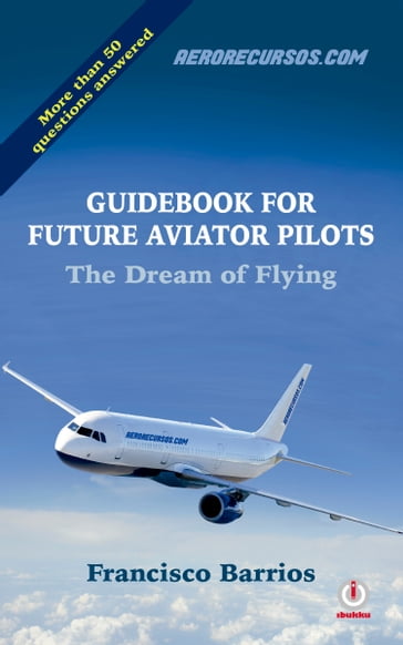 Guidebook For Future Aviator Pilots - Francisco Barrios