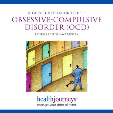 Guided Meditation To Help Obsessive-Compulsive Disorder, A (OCD) - Belleruth Naparstek - Steven Mark Kohn