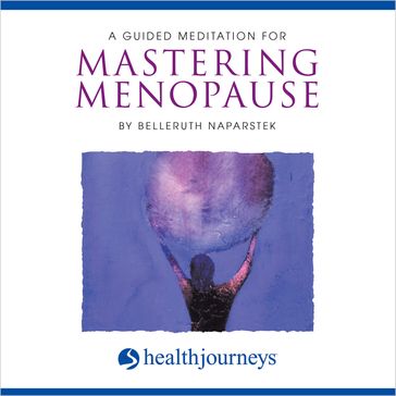 A Guided Meditation for Mastering Menopause - Belleruth Naparstek