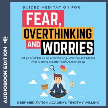 Guided Meditation for Fear, Overthinking and Worries - Timothy Willink