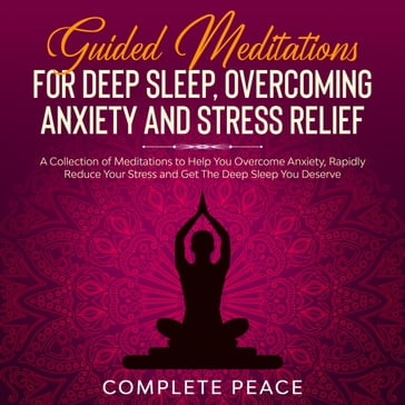 Guided Meditations For Deep Sleep, Overcoming Anxiety and Stress Relief - Complete Peace