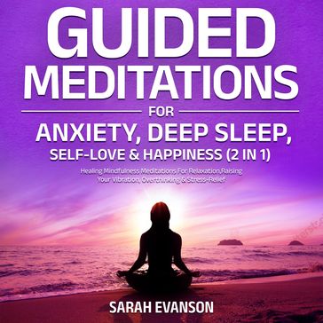 Guided Meditations For Anxiety, Deep Sleep, Self-Love & Happiness (2 in 1) - Sarah Evanson