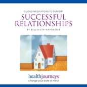 Guided Meditations To Support Successful Relationships