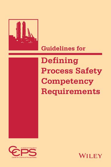 Guidelines for Defining Process Safety Competency Requirements - CCPS (Center for Chemical Process Safety)