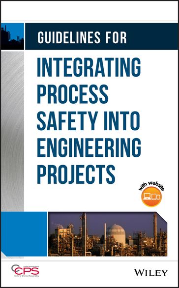Guidelines for Integrating Process Safety into Engineering Projects - CCPS (Center for Chemical Process Safety)